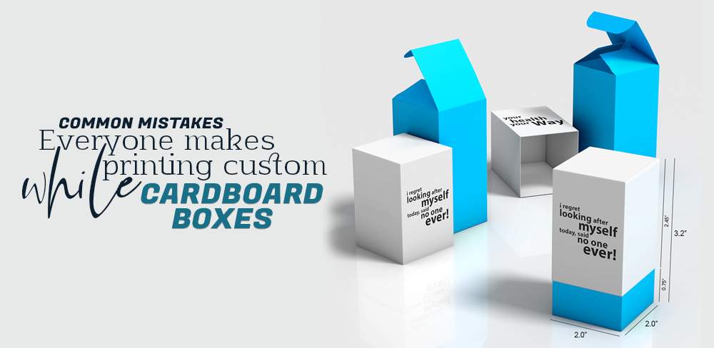 7 Common Mistakes Everyone Makes While Printing Custom Cardboard Boxes