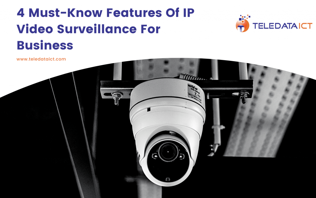 4 Must-Know Features Of IP Video Surveillance For Business