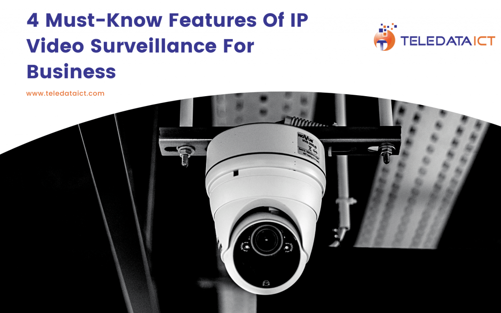 4 Must-Know Features Of IP Video Surveillance For Business 4 Must-Know Features Of IP Video Surveillance For Business