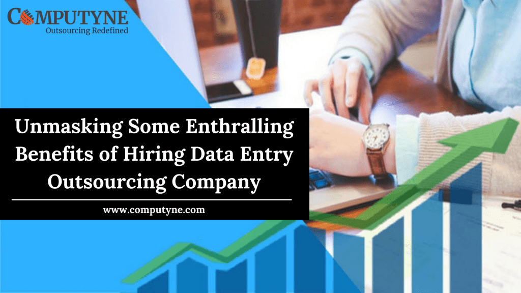 Unmasking Some Enthralling Benefits of Hiring Data Entry Outsourcing Company