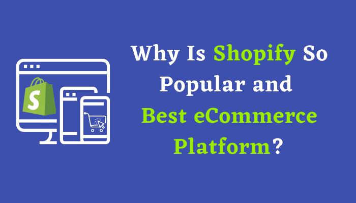 Why Is Shopify So Popular And Best eCommerce Platform?