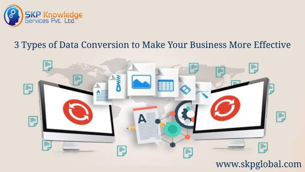 3 Types Of Data Conversion To Make Your Business More Efficient 3 Types Of Data Conversion To Make Your Business More Efficient