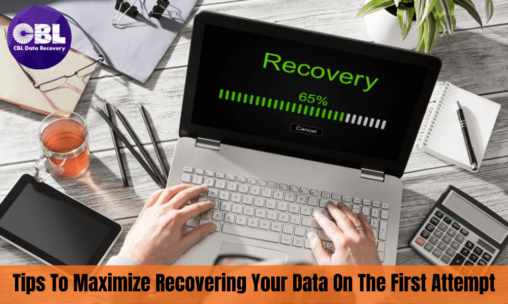 Tips To Maximize Recovering Your Data On The First Attempt!