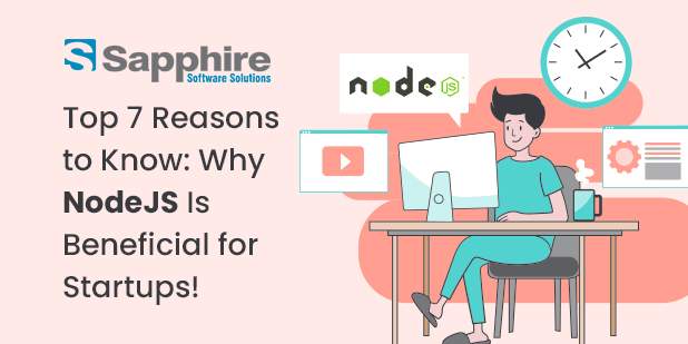Top 7 Reasons To Know – Why NodeJS Is Beneficial for Startups!