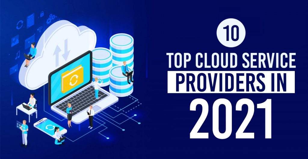 The Top 10  Cloud Service Providers Of 2021
