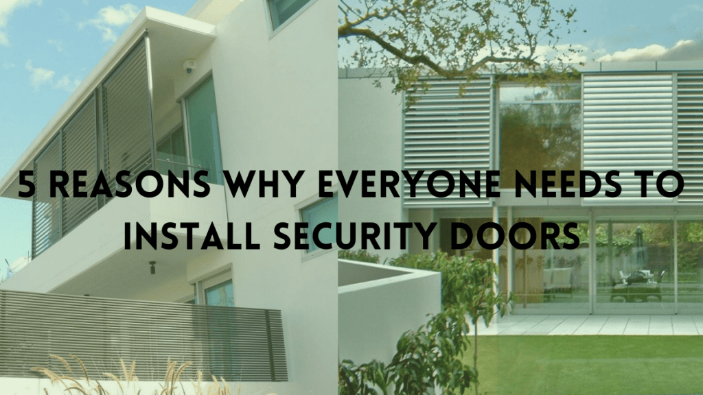 5 Reasons Why Everyone Needs To Install Security Doors