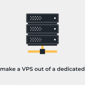 Make A VPS Out of a Dedicated Server