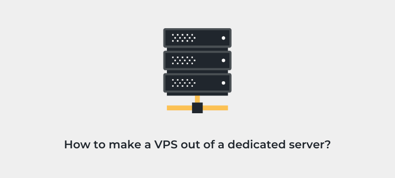 How To Make A VPS Out of a Dedicated Server?