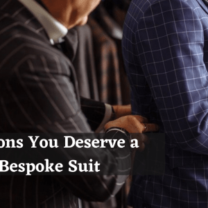 Deserve A Bespoke Suit