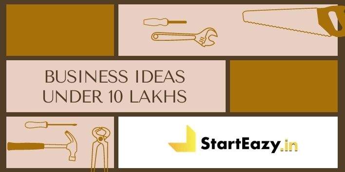 Business Ideas Under 10 Lakhs Business Ideas Under 10 Lakhs