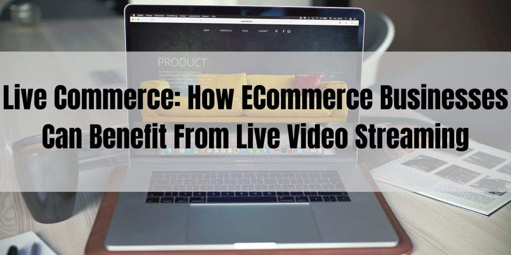 How Ecommerce Business can benefit from Live streaming