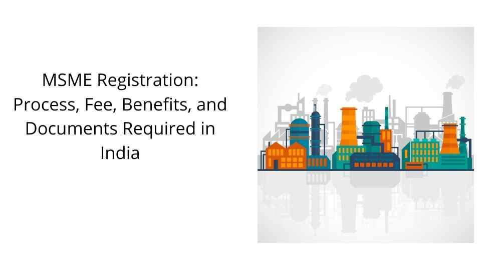 MSME Registration: Process, Fee, Benefits, and Documents Required in India