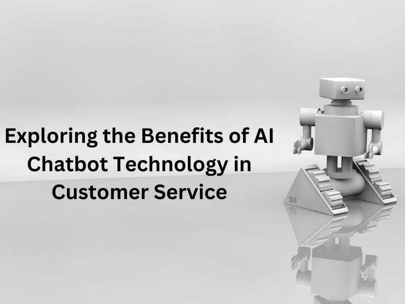 Exploring the Benefits of AI Chatbot Technology in Customer Service