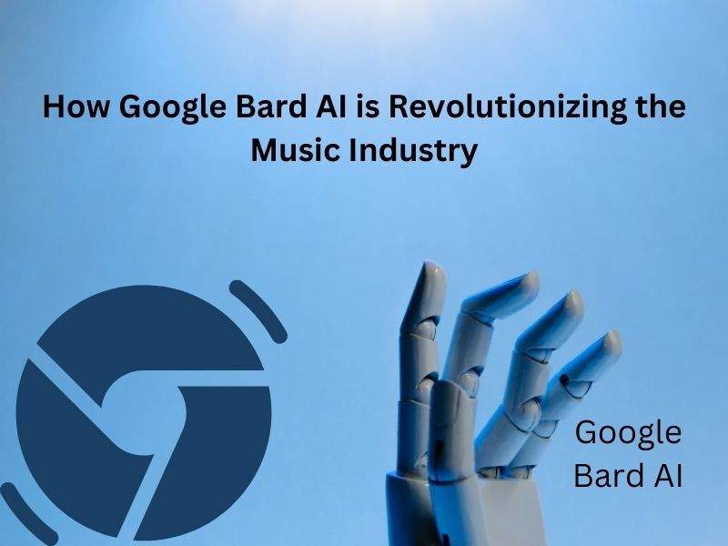 How Google Bard AI is Revolutionizing the Music Industry