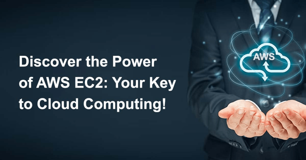 Discover the Power of AWS EC2: Your Key to Cloud Computing!