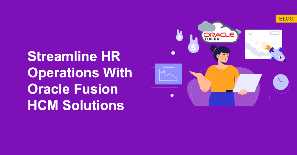 HR Operations With Oracle Fusion HCM Solutions