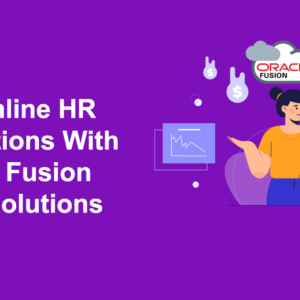 HR Operations With Oracle Fusion HCM Solutions