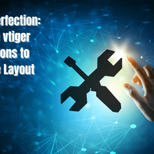 Design Perfection: Explore vtiger Extensions to Enhance Layout